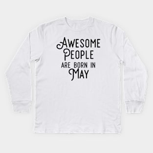 Awesome People Are Born In May (Black Text) Kids Long Sleeve T-Shirt